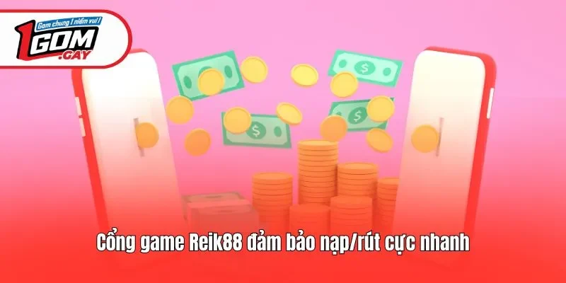 Cổng game Reik88 đảm bảo nạp/rút cực nhanh