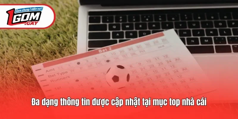 Đa dạng thông tin được cập nhật tại mục top nhà cái