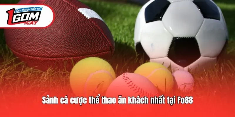 Sảnh cá cược thể thao ăn khách nhất tại Fo88